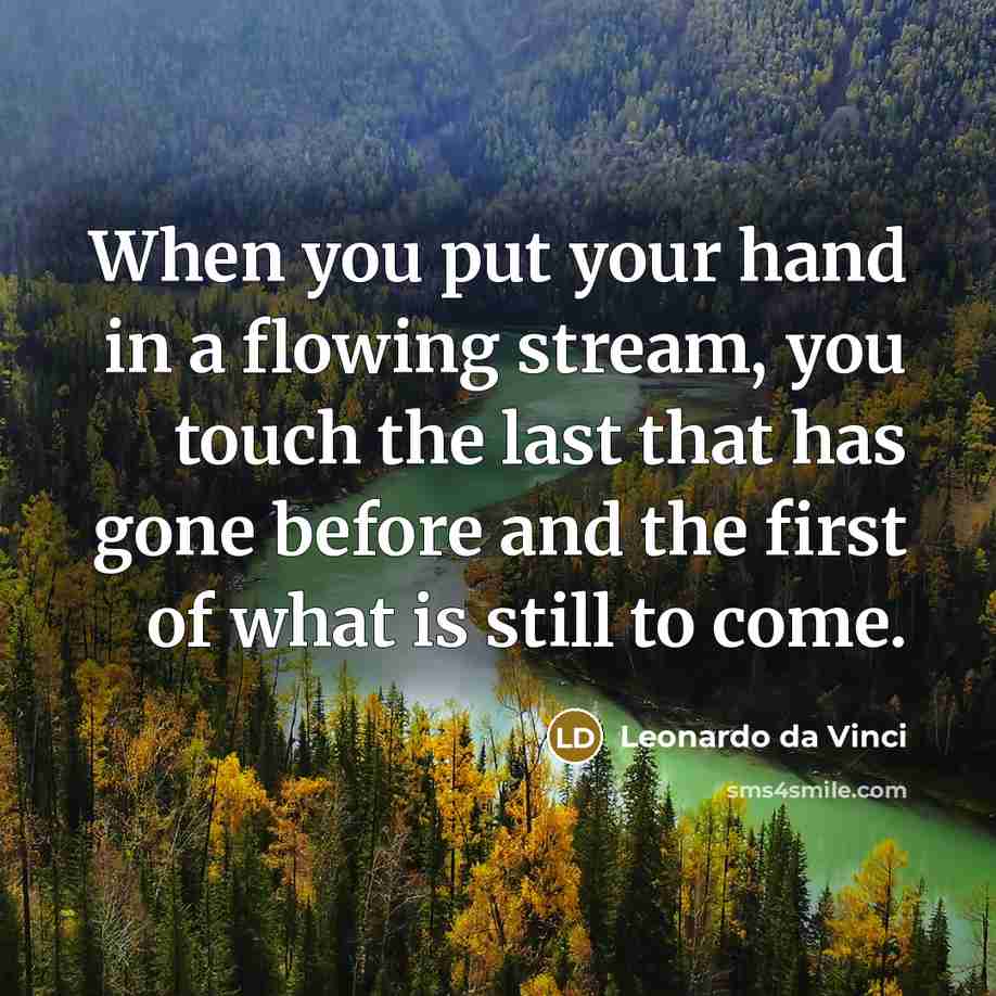 “When you put your hand in a flowing stream, you…” quote by Leonardo da Vinci
