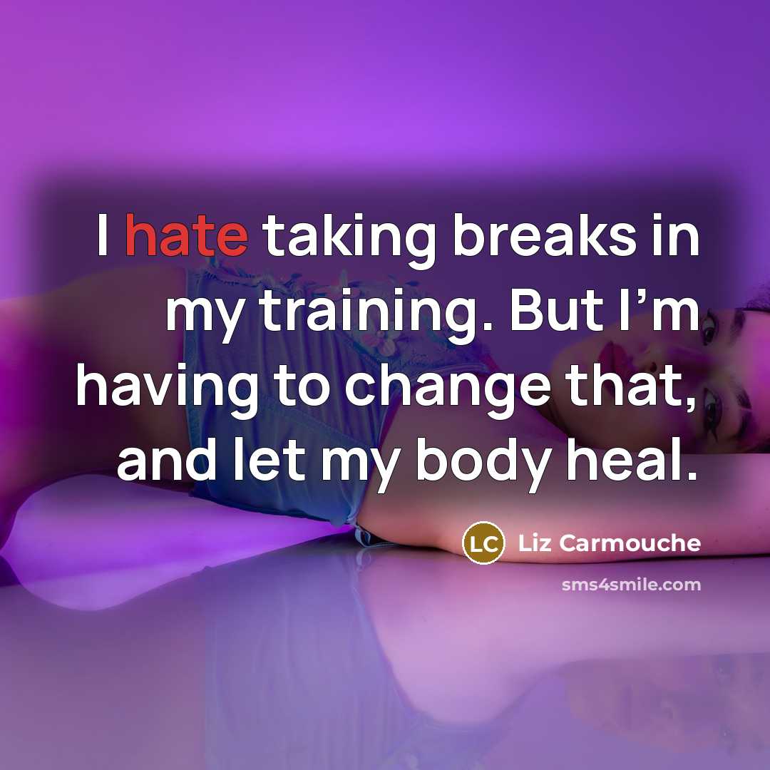 “I hate taking breaks in my training. But I'm having…” quote by Liz Carmouche