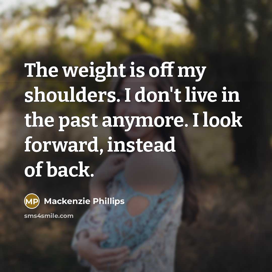 “The weight is off my shoulders. I don't live in…” quote by Mackenzie Phillips