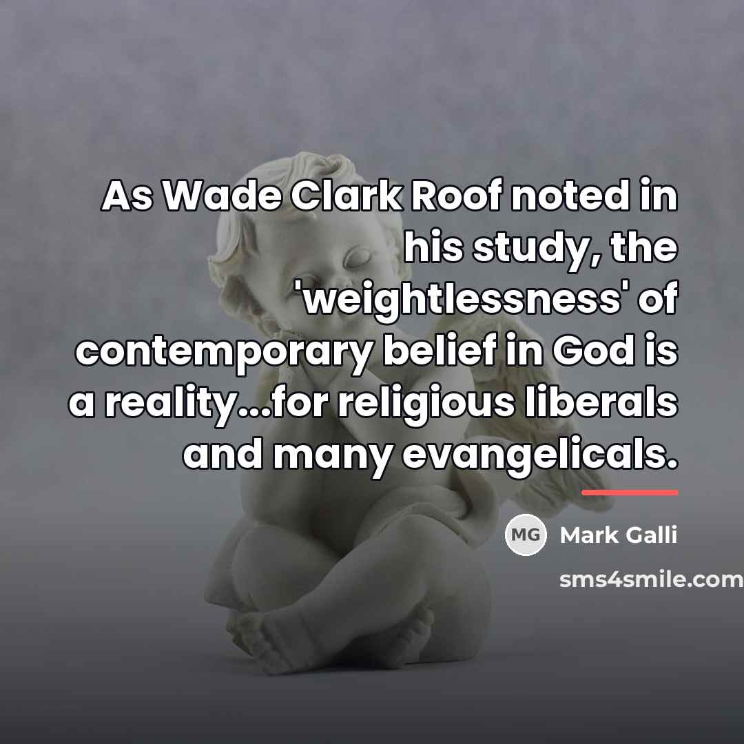 “As Wade Clark Roof noted in his study, the 'weightlessness'…” quote by Mark Galli