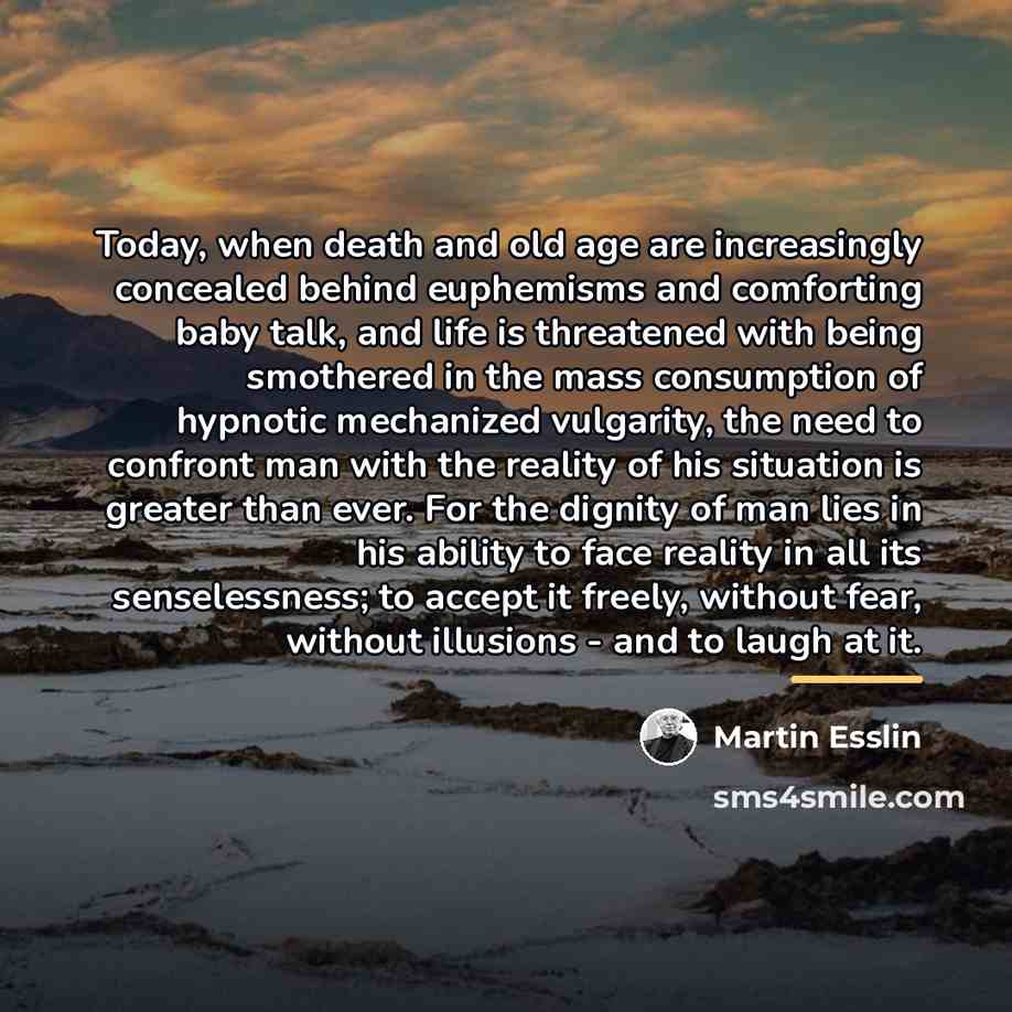 “Today, when death and old age are increasingly concealed behind…” quote by Martin Esslin