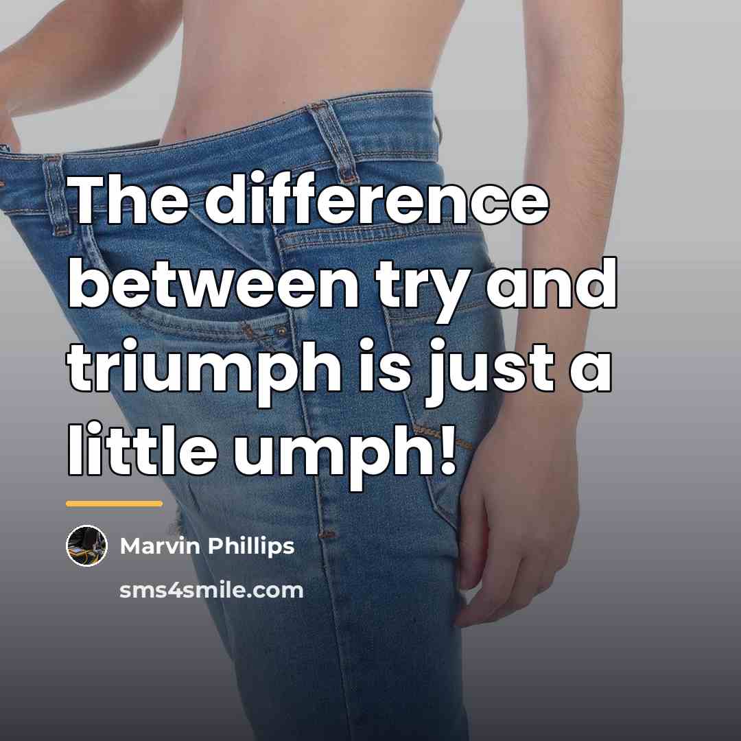 “The difference between try and triumph is just a little…” quote by Marvin Phillips