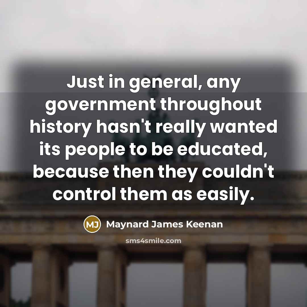 “Just in general, any government throughout history hasn't really wanted…” quote by Maynard James Keenan
