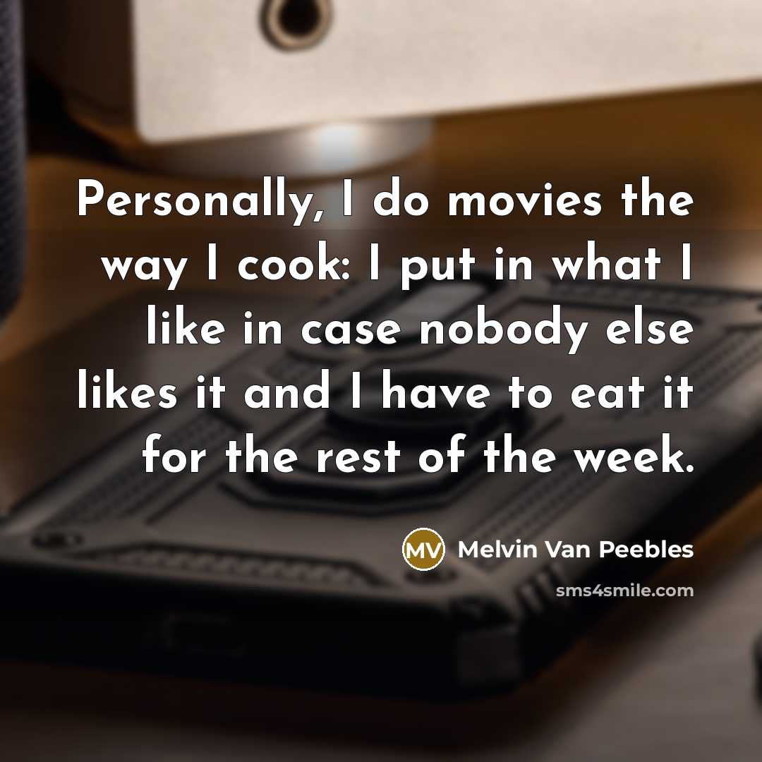 “Personally, I do movies the way I cook: I put…” quote by Melvin Van Peebles