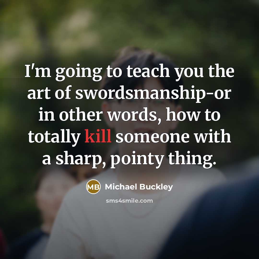 “I'm going to teach you the art of swordsmanship-or in…” quote by Michael Buckley