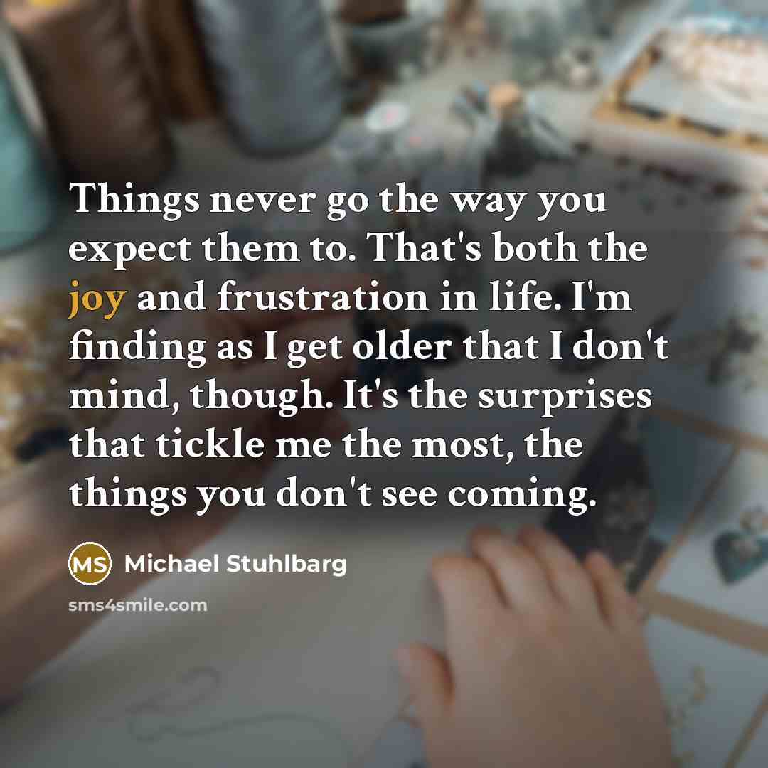“Things never go the way you expect them to. That's…” quote by Michael Stuhlbarg