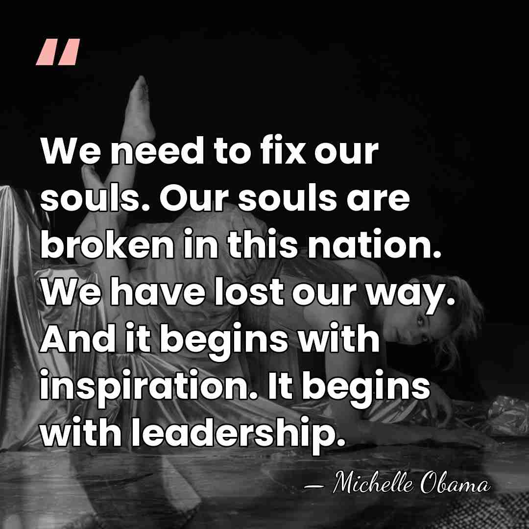 We need to fix our souls. Our souls are broken in this&hellip; - Michelle Obama