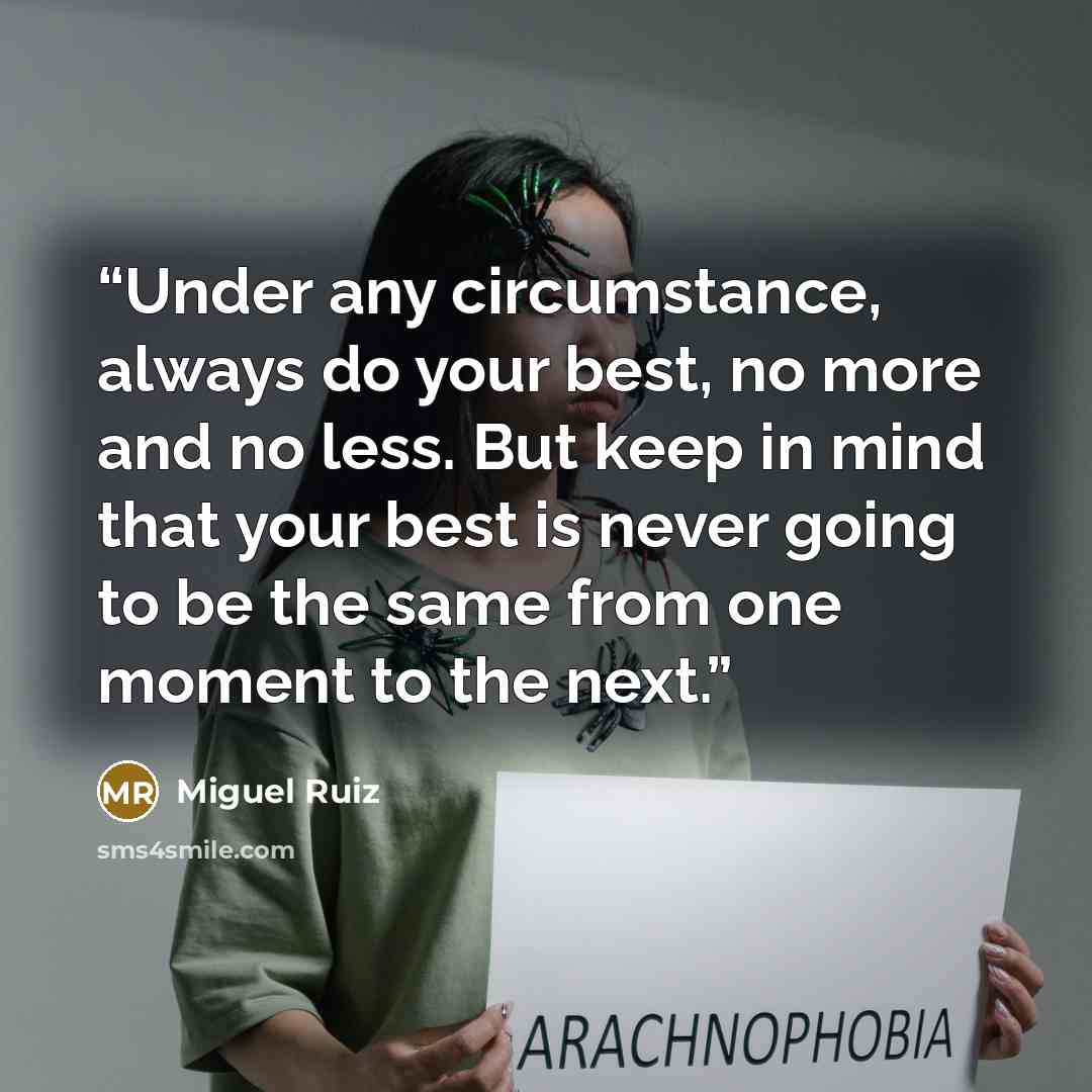 “Under any circumstance, always do your best, no more and no less. But keep in mind that your best is never going to be the same from one moment to the next.” quote by Miguel Ruiz