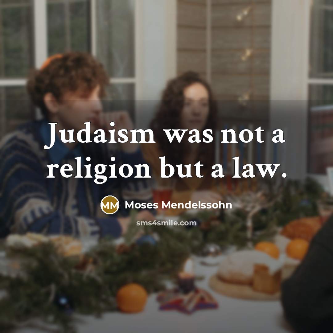 “Judaism was not a religion but a law.…” quote by Moses Mendelssohn
