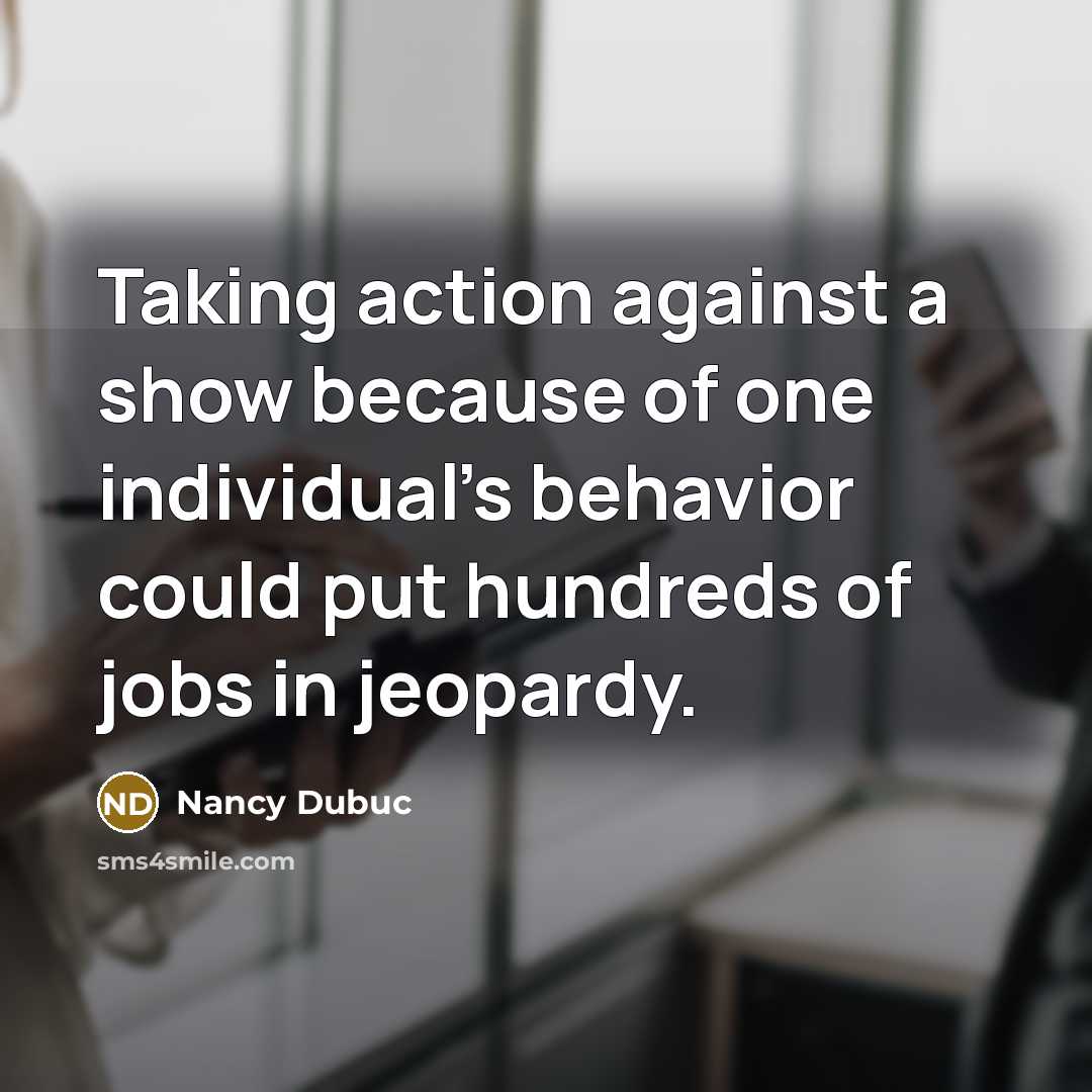 “Taking action against a show because of one individual's behavior…” quote by Nancy Dubuc