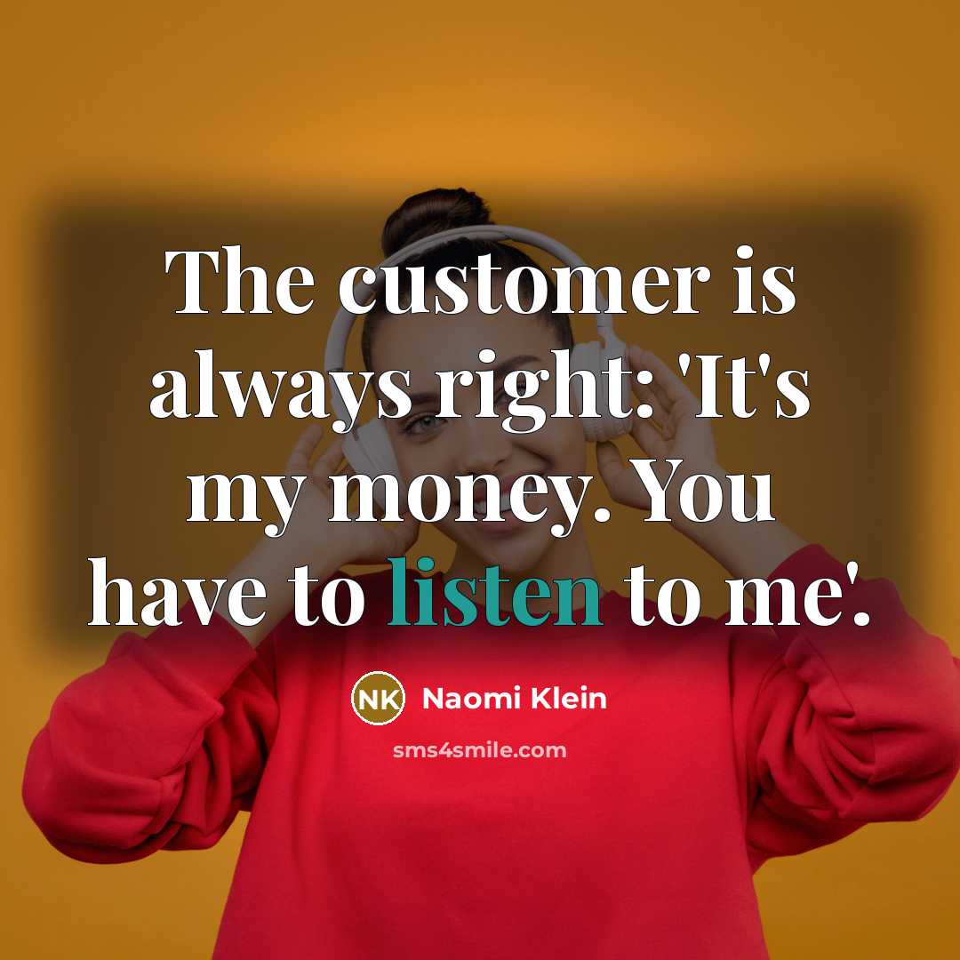 “The customer is always right: 'It's my money. You have…” quote by Naomi Klein