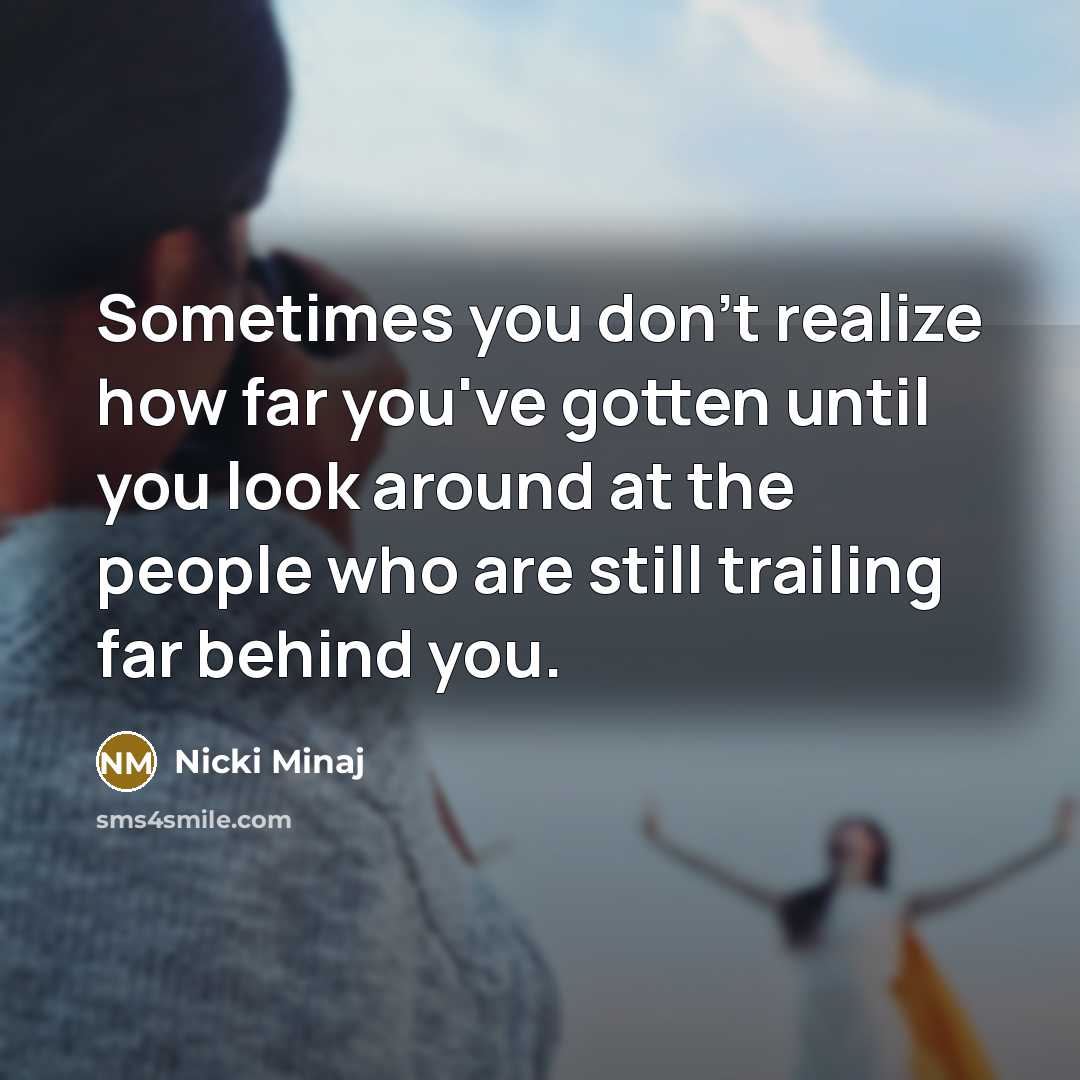 “Sometimes you don't realize how far you've gotten until you…” quote by Nicki Minaj