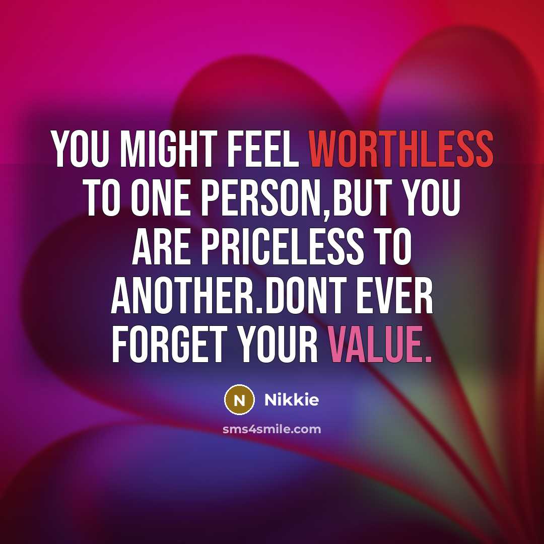 “You might feel worthless to one person,but you are priceless…” quote by Nikkie