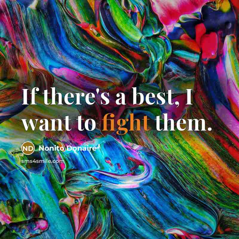 “If there's a best, I want to fight them.…” quote by Nonito Donaire