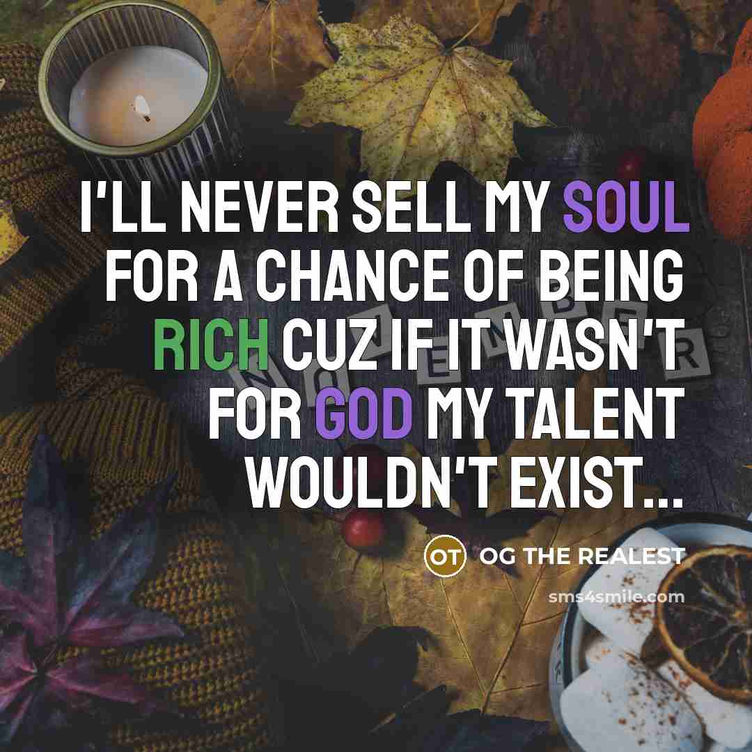 “I'll never sell my soul for a chance of being…” quote by OG THE REALEST