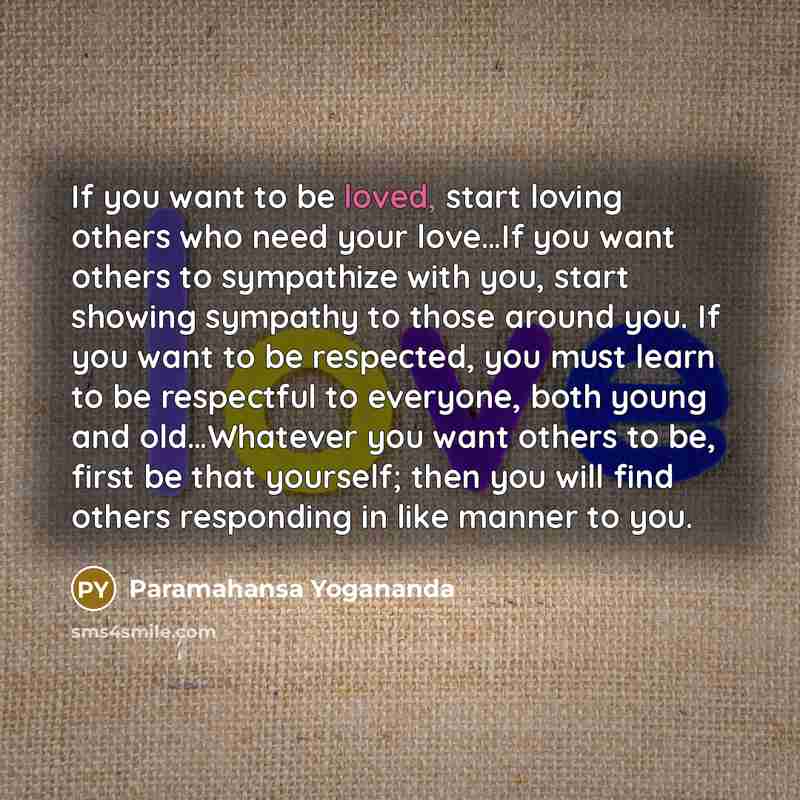 “If you want to be loved, start loving others who…” quote by Paramahansa Yogananda