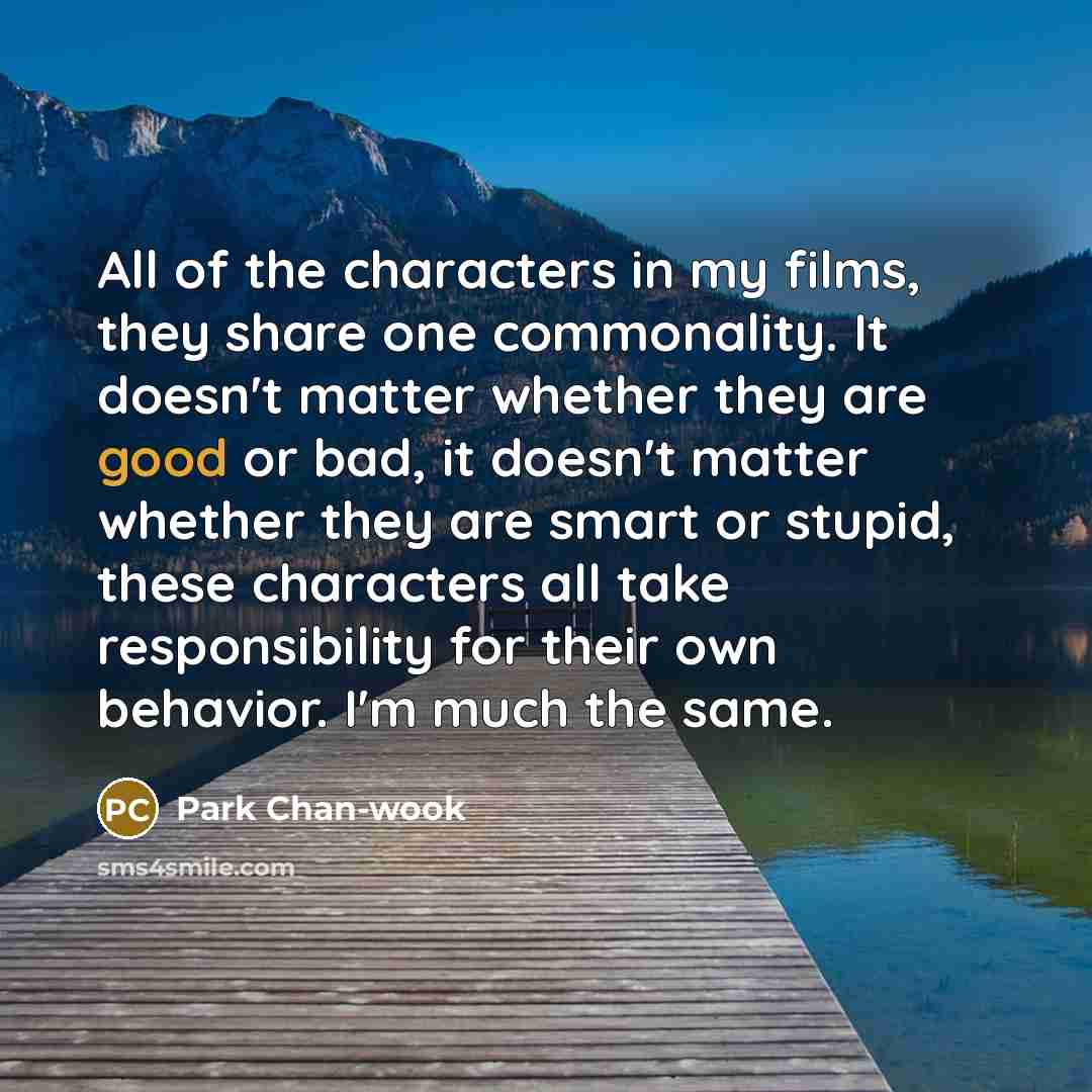 “All of the characters in my films, they share one…” quote by Park Chan-wook