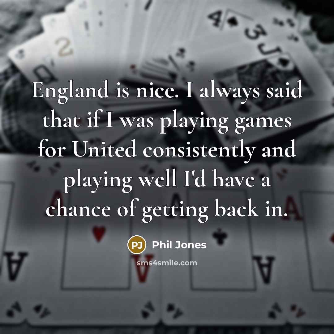 “England is nice. I always said that if I was…” quote by Phil Jones