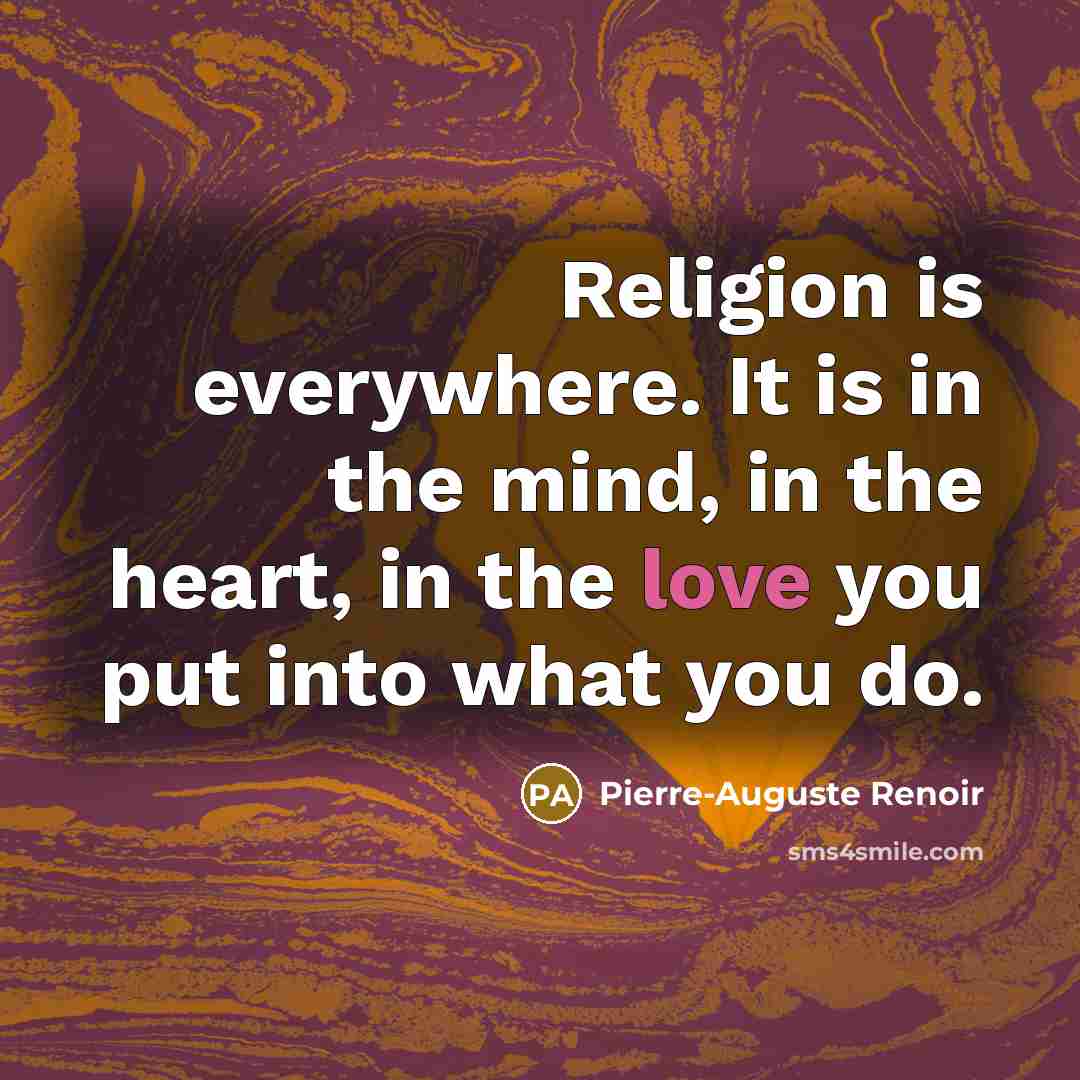 “Religion is everywhere. It is in the mind, in the…” quote by Pierre-Auguste Renoir