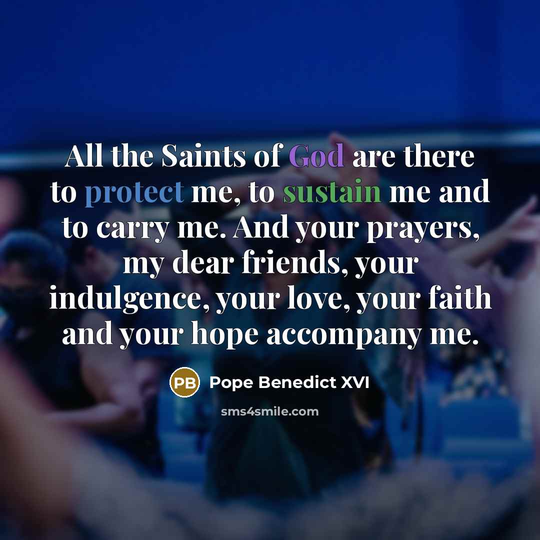 “All the Saints of God are there to protect me,…” quote by Pope Benedict XVI