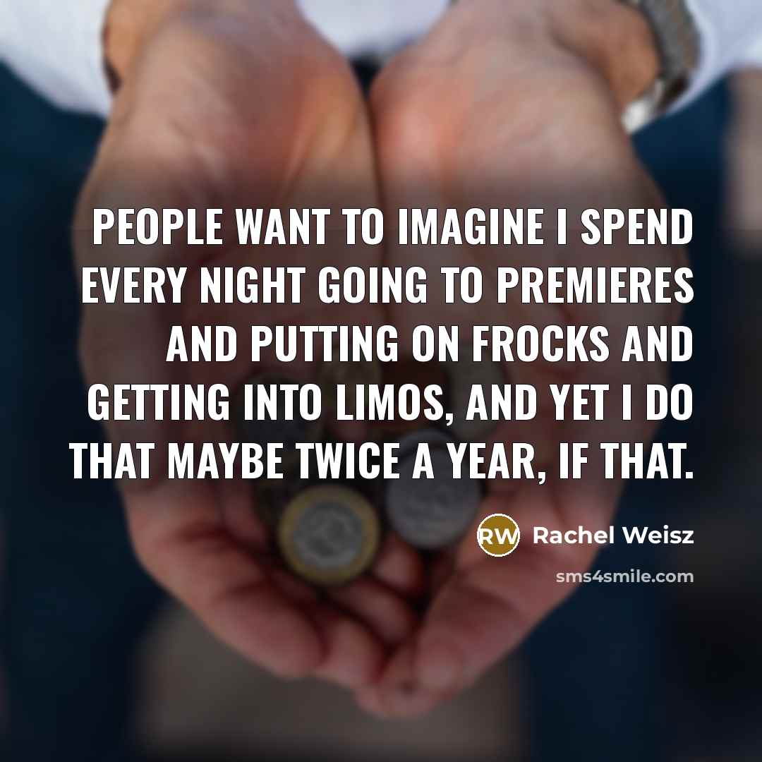 “People want to imagine I spend every night going to…” quote by Rachel Weisz