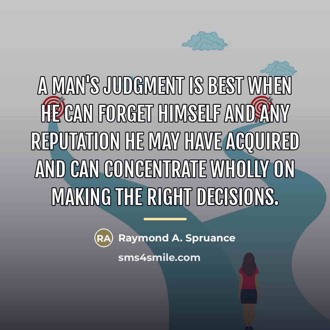 “A man's judgment is best when he can forget himself…” quote by Raymond A. Spruance