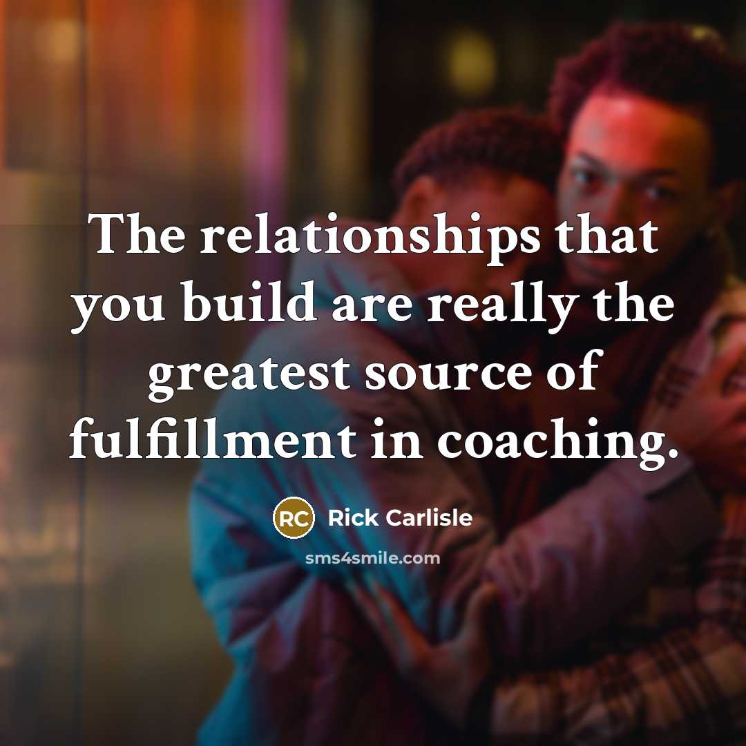 “The relationships that you build are really the greatest source…” quote by Rick Carlisle