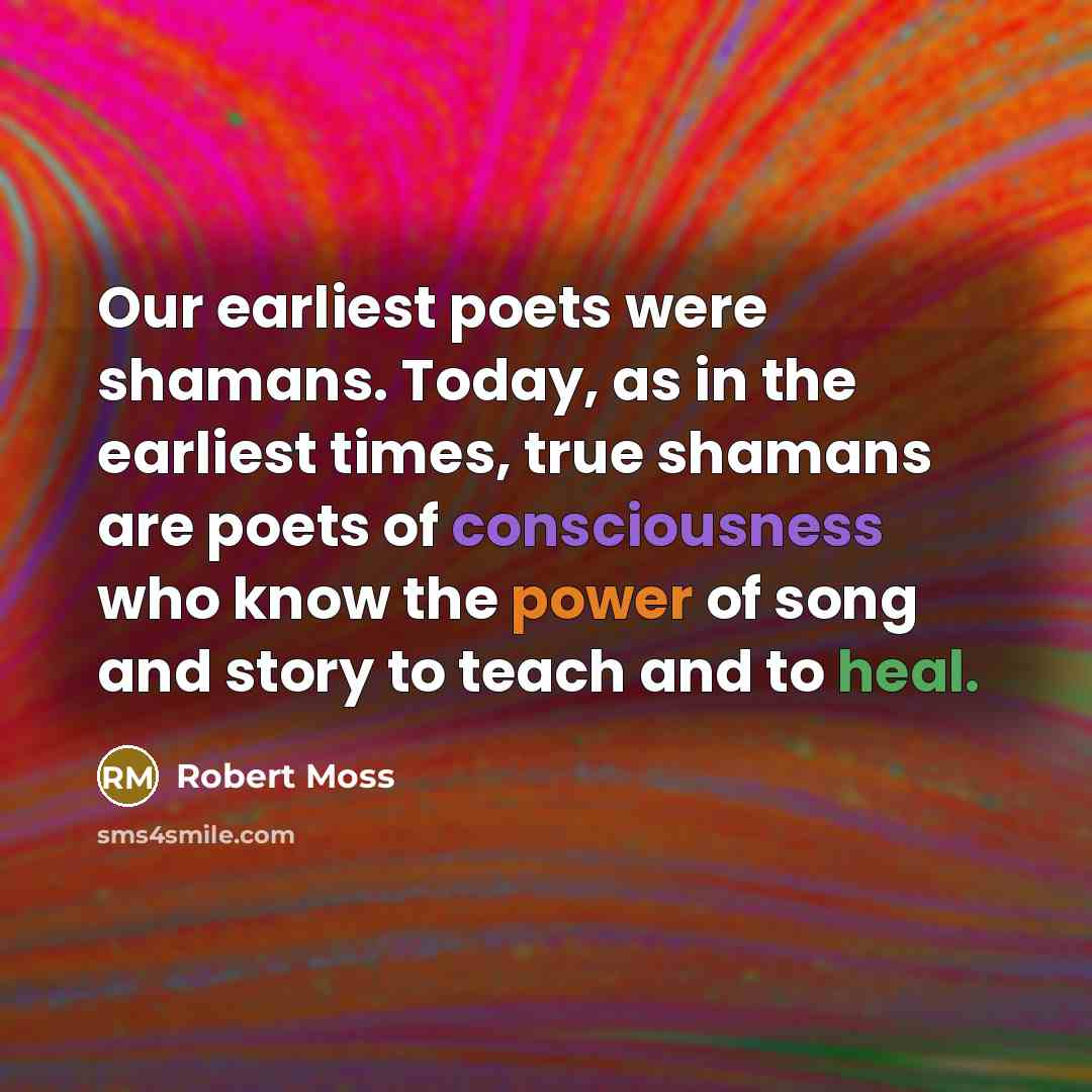“Our earliest poets were shamans. Today, as in the earliest…” quote by Robert Moss