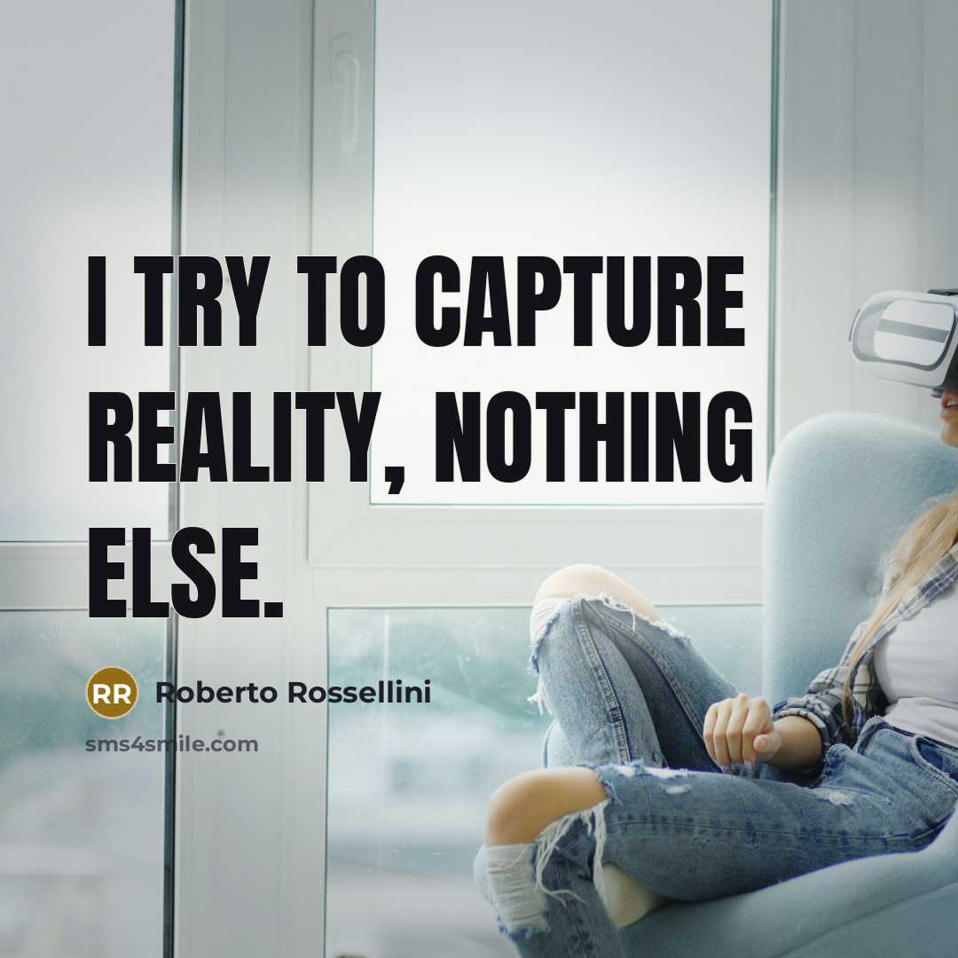 “I try to capture reality, nothing else.…” quote by Roberto Rossellini