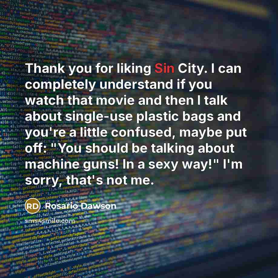 “Thank you for liking Sin City. I can completely understand…” quote by Rosario Dawson