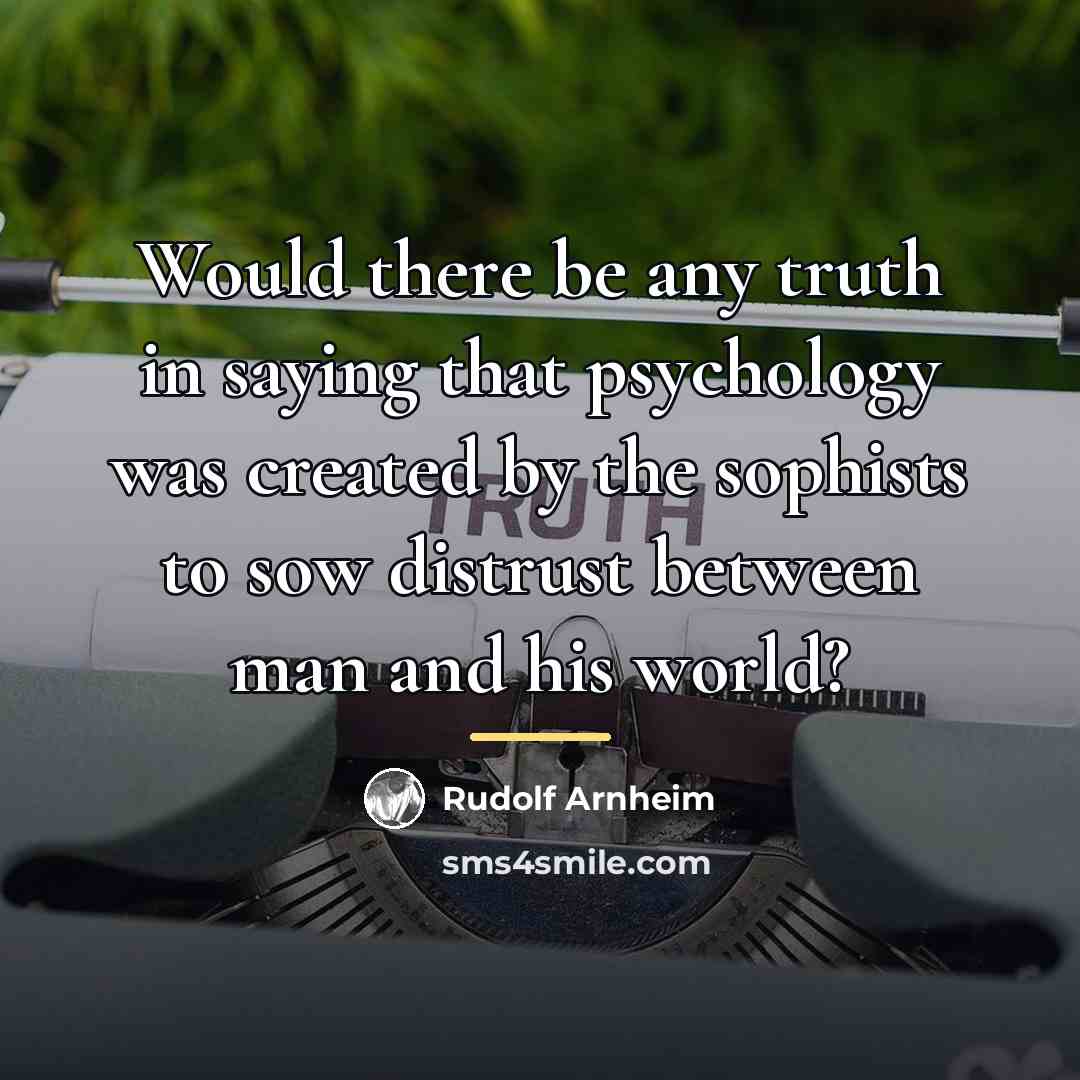 “Would there be any truth in saying that psychology was…” quote by Rudolf Arnheim