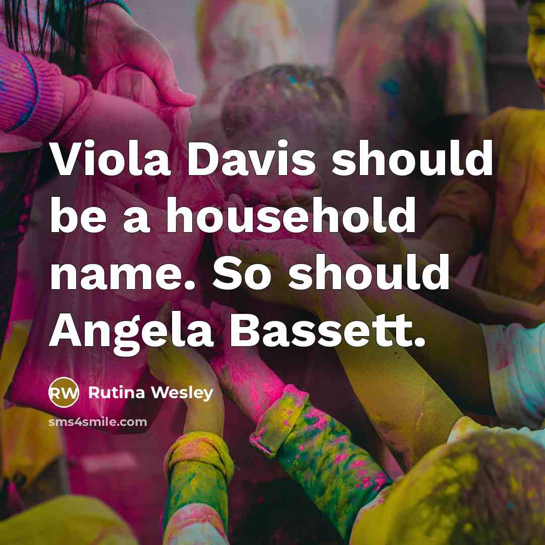 “Viola Davis should be a household name. So should Angela…” quote by Rutina Wesley