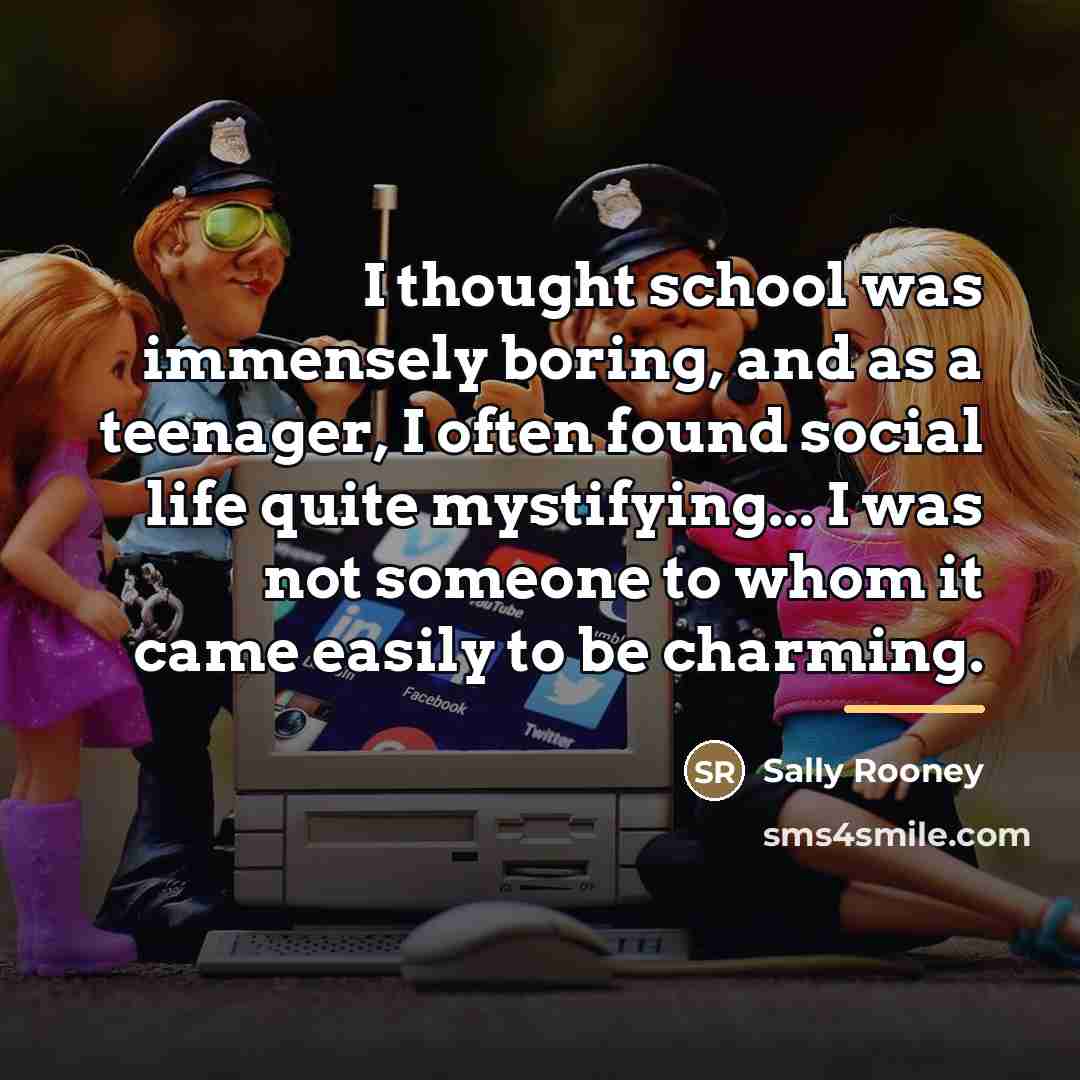 “I thought school was immensely boring, and as a teenager,…” quote by Sally Rooney