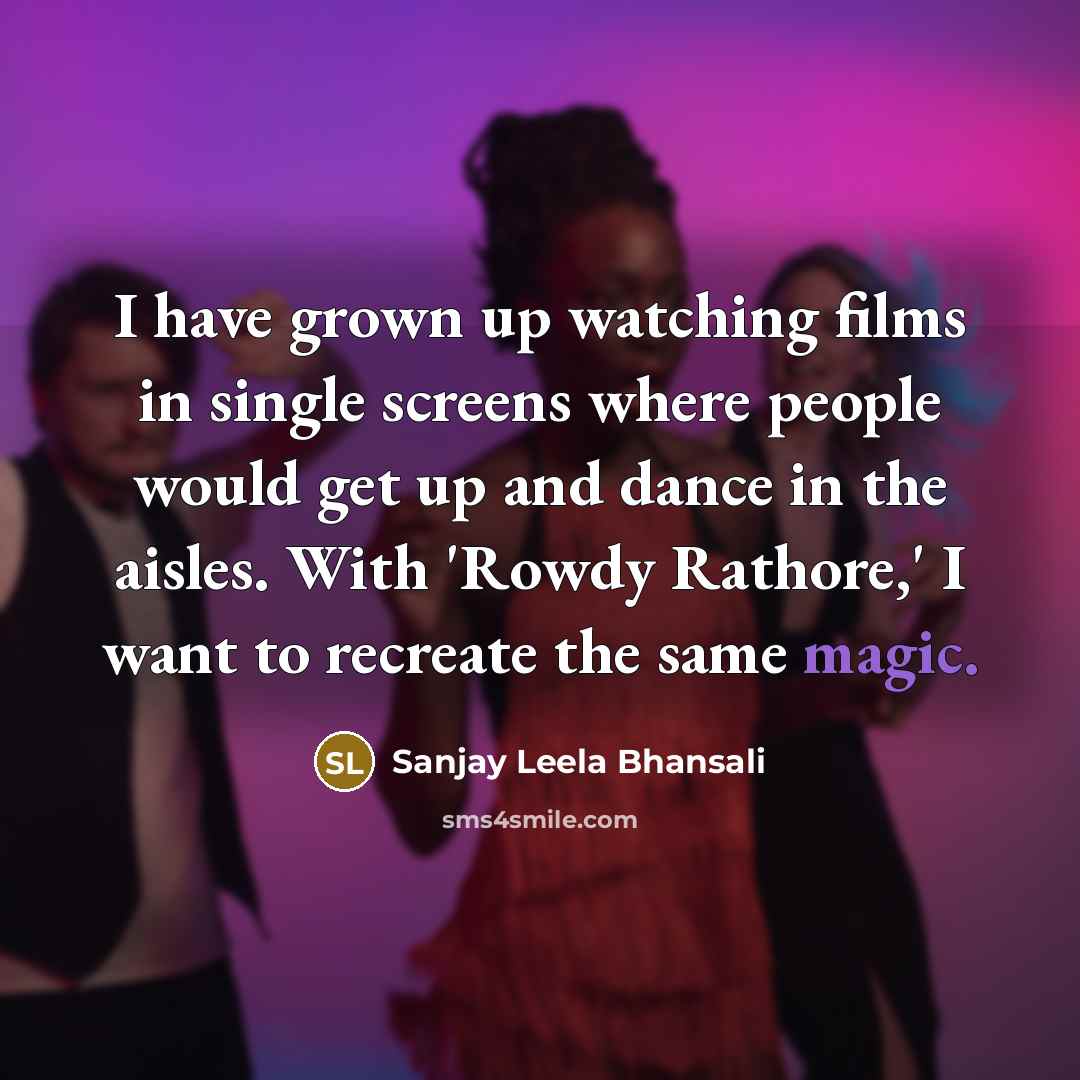 “I have grown up watching films in single screens where…” quote by Sanjay Leela Bhansali