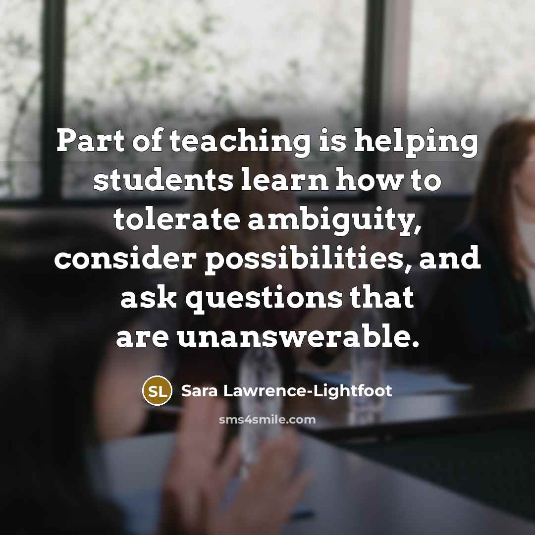 “Part of teaching is helping students learn how to tolerate…” quote by Sara Lawrence-Lightfoot