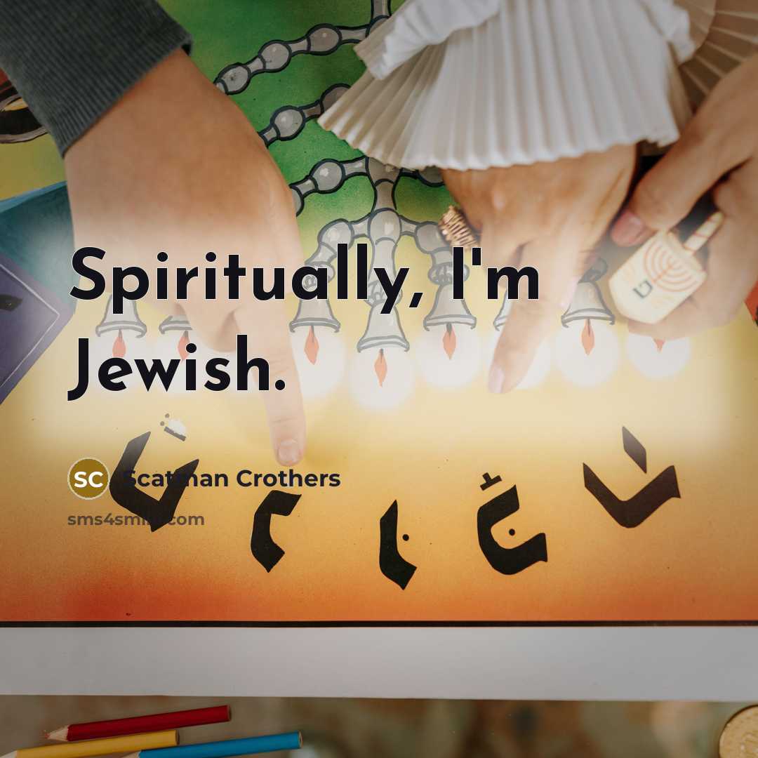 “Spiritually, I'm Jewish.…” quote by Scatman Crothers