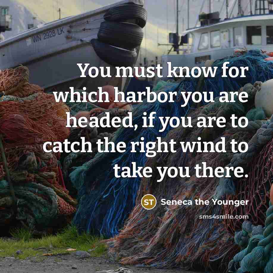 “You must know for which harbor you are headed, if…” quote by Seneca the Younger