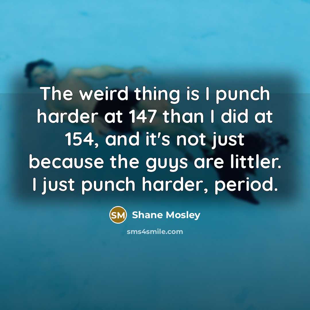 “The weird thing is I punch harder at 147 than…” quote by Shane Mosley