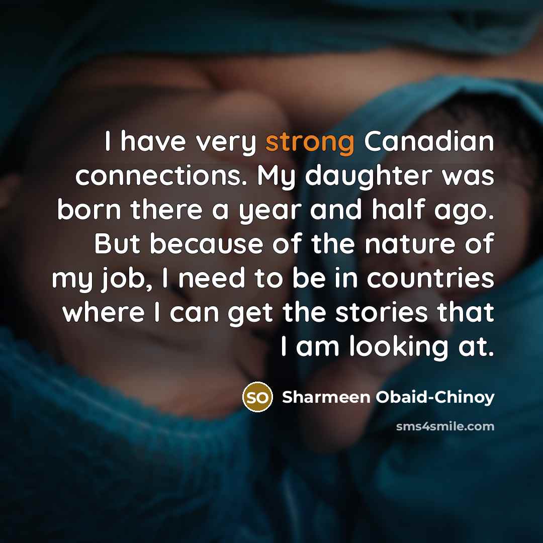 “I have very strong Canadian connections. My daughter was born…” quote by Sharmeen Obaid-Chinoy