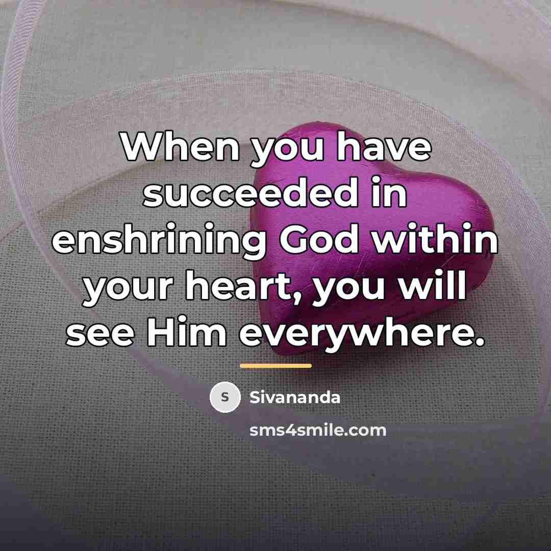 “When you have succeeded in enshrining God within your heart,…” quote by Sivananda
