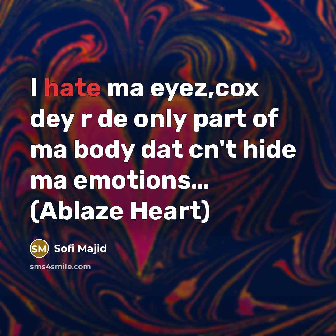 “I hate ma eyez,cox dey r de only part of…” quote by Sofi Majid