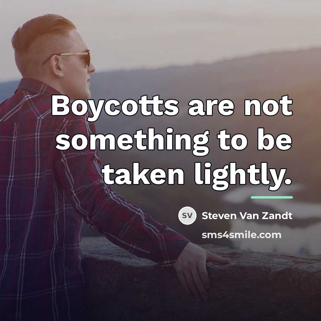 “Boycotts are not something to be taken lightly.…” quote by Steven Van Zandt