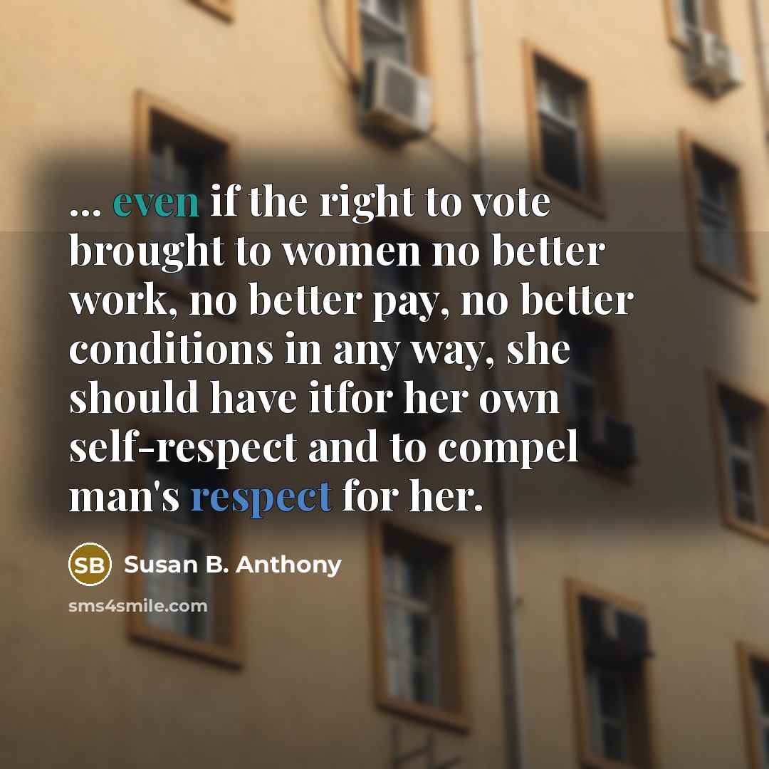 “... even if the right to vote brought to women…” quote by Susan B. Anthony
