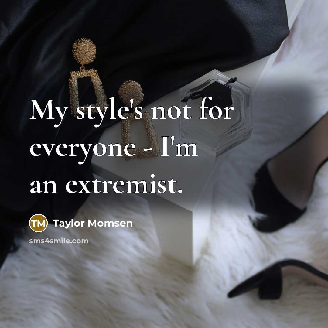 “My style's not for everyone - I'm an extremist.…” quote by Taylor Momsen