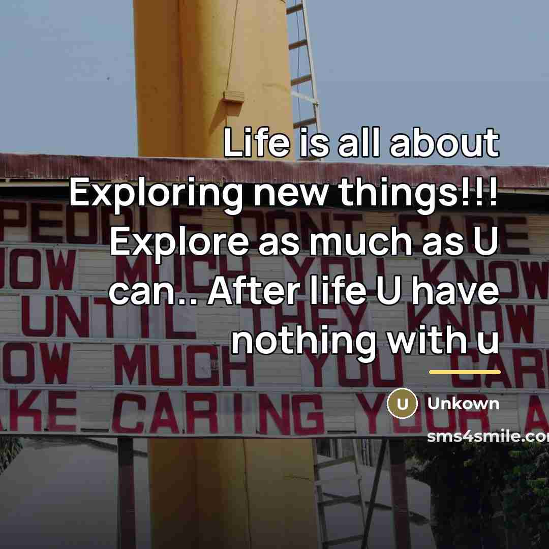 “Life is all about Exploring new things!!! Explore as much…” quote by Unkown