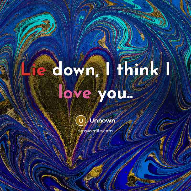 “Lie down, I think I love you..…” quote by Unnown