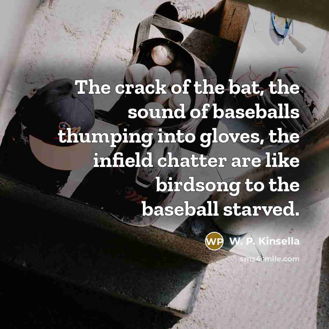 “The crack of the bat, the sound of baseballs thumping…” quote by W. P. Kinsella