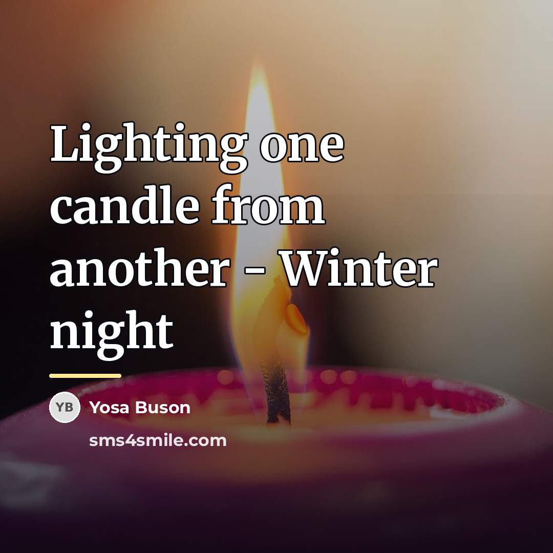 “Lighting one candle from another - Winter night…” quote by Yosa Buson