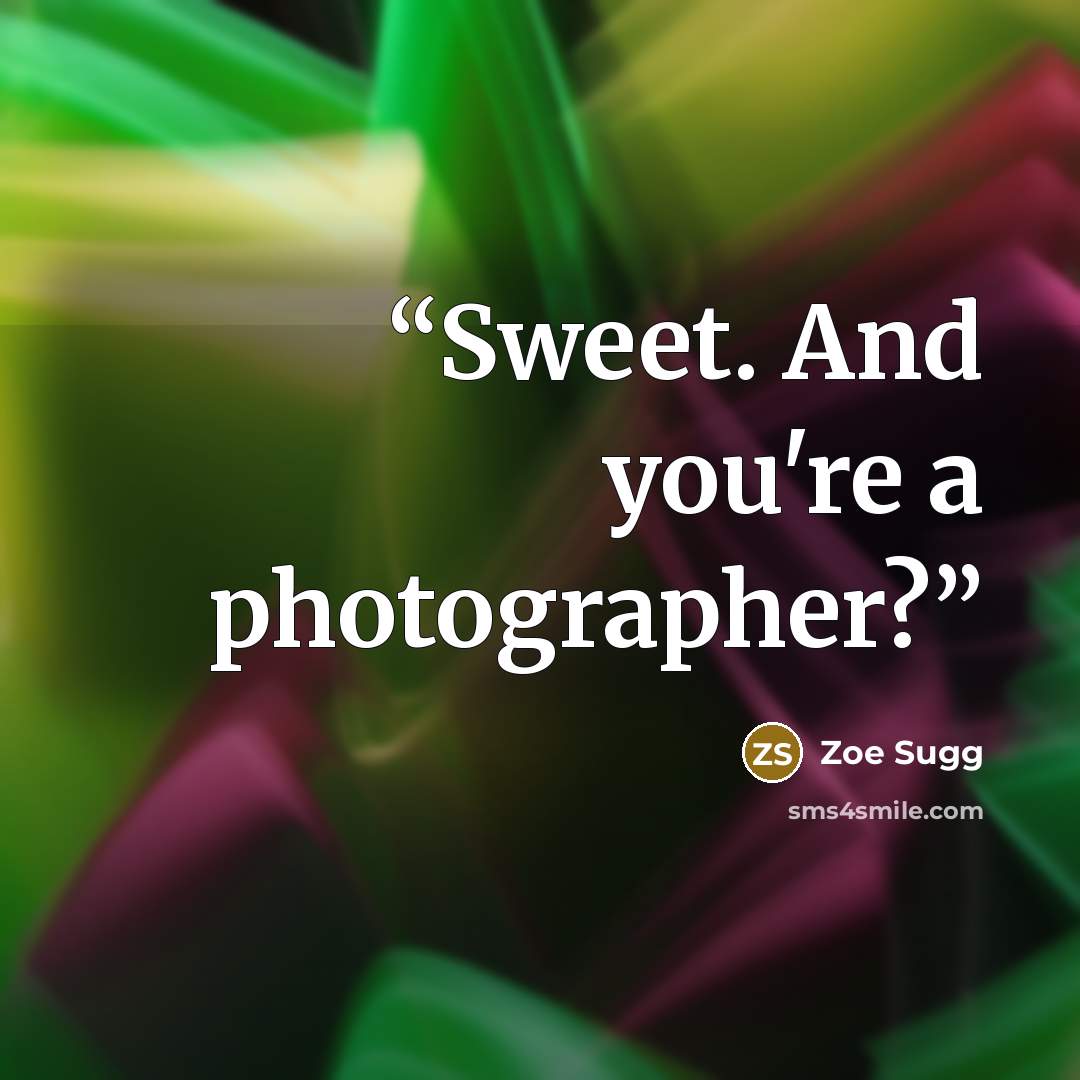 “Sweet. And you're a photographer?” quote by Zoe Sugg