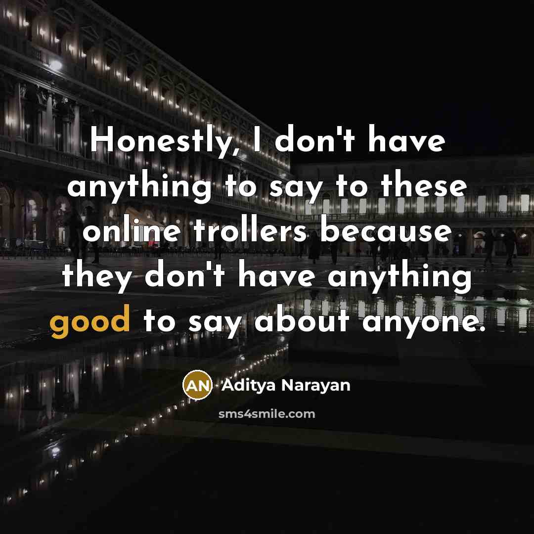 “Honestly, I don't have anything to say to these online…” quote by Aditya Narayan